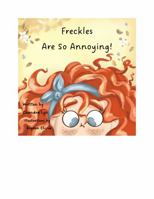 Freckles Are So Annoying! 1961679019 Book Cover