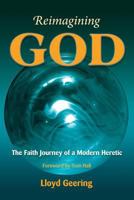 Reimagining God: The Faith Journey of a Modern Heretic 1598151568 Book Cover