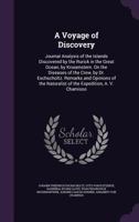 A Voyage of Discovery: Journal Analysis of the Islands Discovered by the Rurick in the Great Ocean, by Krusenstern. On the Diseases of the Crew, by Dr. Eschscholtz. Remarks and Opinions of the Natural 1358152438 Book Cover