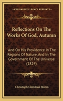 Reflections On The Works Of God, Autumn: And On His Providence In The Regions Of Nature, And In The Government Of The Universe 1165679329 Book Cover