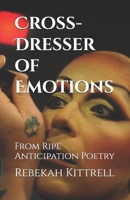 Cross-Dresser of Emotions: From Ripe Anticipation Poetry B0FM9ZDK19 Book Cover