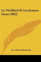 Le Vieillard Et Les Jeunes Gens: Comédie En Cinq Actes, En Vers... 1120434580 Book Cover