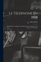 Le Téléphone En 1888: Histoire De La Téléphonie Et Exploitation Des Téléphones En France Et a L'étranger B0BRP1R9V7 Book Cover