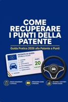 Come Recuperare i Punti Della Patente: Guida Pratica 2026 - Corsi Di Recupero, Punteggio a Zero e Cosa Fare In Caso Di Sospensione o Revisione (Italian Edition) B0HBZDGVYN Book Cover
