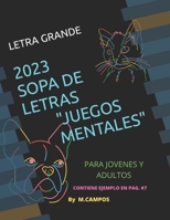 SOPA DE LETRAS 2023: "JUEGOS MENTALES" PARA JOVENES Y ADULTOS, LETRA GRANDE B0BN21JMJ6 Book Cover