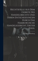 Rechtsfälle aus dem Gebiete des Handelsrechts und deren Entscheidungen durch das Hamburgische Handelsgericht, Erster Theil (German Edition) 1020015772 Book Cover