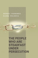 The People Who Are Steadfast Under Persecution: Jehovah's Witnesses in21st century Russia 9655970159 Book Cover