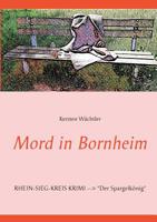 Mord in Bornheim: RHEIN-SIEG-KREIS KRIMI --> "Der Spargelkönig" 3746088976 Book Cover