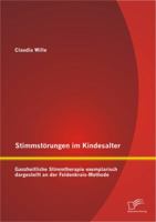 Stimmstorungen Im Kindesalter: Ganzheitliche Stimmtherapie Exemplarisch Dargestellt an Der Feldenkrais-Methode 3842893132 Book Cover