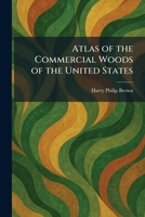 Atlas of the Commercial Woods of the United States 1025288084 Book Cover