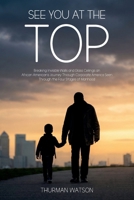 See You at the Top: Breaking Invisible Walls and Glass Ceilings An African American’s Journey Through Corporate America Seen Through the Four Stages of Manhood B0H6NPNK6G Book Cover