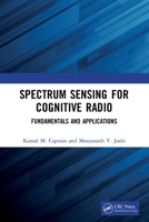 Spectrum Sensing for Cognitive Radio: Fundamentals and Applications 1032126051 Book Cover