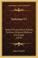 Turkistan V2: Notes Of A Journey In Russian Turkistan, Khokand, Bukhara And Kuldja 1167238540 Book Cover