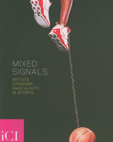 Mixed Signals: Artists Consider Masculinity in Sports 0916365816 Book Cover