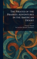 The Pirates of the Prairies: Adventures in the American Desert 9357918256 Book Cover