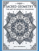 Sacred Geometry: The Art of Mindful Coloring B0CRQ3M58M Book Cover