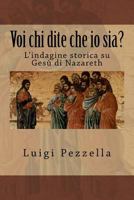 Voi Chi Dite Che IO Sia?: L'Indagine Storica Su Gesu Di Nazaret 8897489354 Book Cover