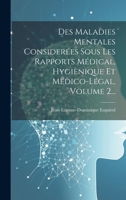 Des Maladies Mentales Consider�es Sous Les Rapports M�dical, Hygi�nique Et M�dico-L�gal, Volume 2... 1021596590 Book Cover