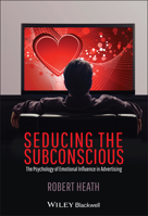 Seducing the Subconscious: The Psychology of Emotional Influence in Advertising 0470974885 Book Cover