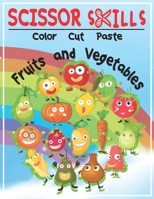 Scissor Skills Activity Book for Kids: Color Cut Paste: Cutting Fruits and Vegetables B08YS622X4 Book Cover