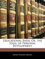 Educational Ends: Or, the Ideal of Personal Development 1358046573 Book Cover