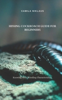 Hissing Cockroach Guide for Beginners: Knowing their Breeding Characteristics B0DSPPDCL4 Book Cover
