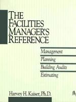 Facilities Manager's Reference: Management, Planning, Building Audits, Estimating 0876291426 Book Cover