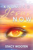 Knowing Jesus Now 0990979083 Book Cover