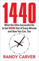 1440: What the Ultra-Successful Do to Get More Out of Every Minute and How You Can, Too 1478794240 Book Cover