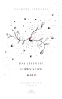 Das Leben ist schrecklich schön: Pragmatische Poesie (German Edition) 375199548X Book Cover