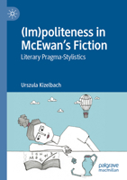 (Im)politeness in McEwan’s Fiction: Literary Pragma-Stylistics 3031186893 Book Cover