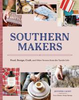 Southern Makers: Food, Design, Craft, and Other Scenes from the Tactile Life 1616891645 Book Cover