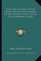 Lives and Legends of the Great Hermits and Fathers of the Church, with Other Contemporary Saints (Classic Reprint) 1015152848 Book Cover