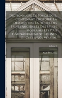 Dictionnaire de pomologie, contenant l'histoire, la description, la figure des fruits anciens et des fruits modernes les plus gÃ(c)nÃ(c)ralement connus et cultivÃ(c)s Volume; Volume 6 1016351801 Book Cover