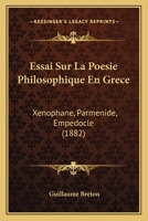 Essai Sur La Poesie Philosophique En Grece: Xenophane, Parmenide, Empedocle (1882) 1246981556 Book Cover