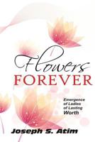 Flowers forever: Ladies of lasting worth 1545313377 Book Cover