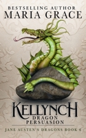 Kellynch Dragon Persuasion (Jane Austen's Dragons) 099979843X Book Cover