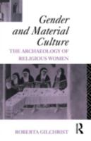 Gender and Material Culture: The Archaeology of Religious Women 0415156564 Book Cover