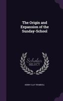 The Origin and Expansion of the Sunday-School (Classic Reprint) 135705159X Book Cover
