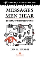 Messages Men Hear: Constructing Masculinities (Gender, Change and Society Series) 0748402306 Book Cover