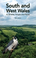 South and West Wales: Its Wildlife, People and Places 1913662748 Book Cover