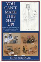 You Can't Make This Shit Up! Leading the Fight for the Rule of Law in the Guantanamo Bay Military Commissions B0G36YCWN3 Book Cover