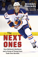 The Next Ones: How McDavid, Matthews and a Group of Young Guns Took Over the NHL 1771621982 Book Cover
