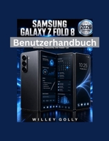 Samsung Galaxy Z Fold 8 Benutzerhandbuch: Das umfassende Handbuch für Einsteiger und Experten zur Beherrschung von Einrichtung, Galaxy AI, ... und versteckten Tipps. (German Edition) B0HD83SJKG Book Cover