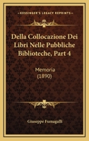 Della Collocazione Dei Libri Nelle Pubbliche Biblioteche, Part 4: Memoria (1890) 1160419582 Book Cover