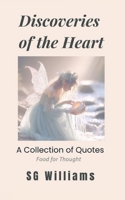 Discoveries of the Heart: A Collection of Quotes as Food for Thought 1069186732 Book Cover