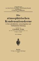 Die Atmosphärischen Kondensationskerne in Ihrer Physikalischen, Meteorologischen Und Bioklimatischen Bedeutung 3642888992 Book Cover