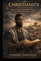 CHRISTIANS AND CHRISTIANITY: MISUNDERSTANDINGS OF PAWLOS PAUL’S EPISTLES AND LETTERS: A Hebrew Context Examination of Romans, Galatians, and the Law–Grace Debate in Early Christianity B0GQSKPDJB Book Cover