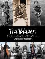 Trailblazer: The Extraordinary Life of Diving Pioneer Dottie Frazier 0578551985 Book Cover