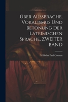 Über Aussprache, Vokalismus Und Betonung Der Lateinischen Sprache, ZWEITER BAND 1022820443 Book Cover